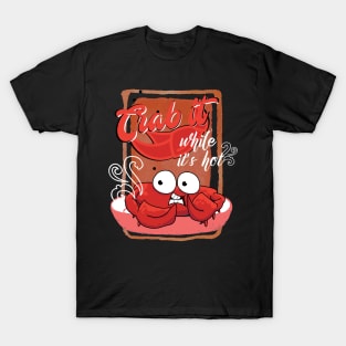 Crab it while it's Hot T-Shirt